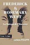 Frederick & Rosemary WEST: La Maison de l'Horreur (French Edition) by Corinne PHILIPPE