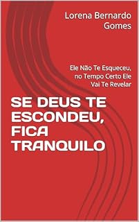 Livro SE DEUS TE ESCONDEU, FICA TRANQUILO: Ele Não Te Esqueceu, no Tempo Certo Ele Vai Te Revelar