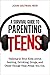 A Survival Guide to Parenting Teens: Talking to Your Kids About Sexting, Drinking, Drugs, and Other Things That Freak You Out