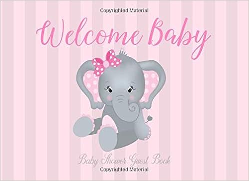 Welcome Baby Baby Shower Guest Book: Elephant Pink Baby Shower Sign in Book Girl, advice for parents and Gift Log