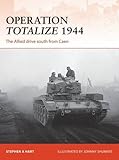 Operation Totalize 1944: The Allied drive south from Caen (Campaign)