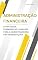 Livro Administração Financeira: Da Matemática à Estratégia Empresarial: Estratégias, ferramentas e análises para a saúde financeira das organizações