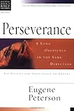 Perseverance: A Long Obedience in the Same Direction (Christian Basics Bible Studies)