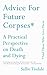 Advice for Future Corpses (and Those Who Love Them): A Practical Perspective on Death and Dying by Sallie Tisdale