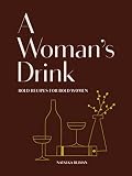 A Woman's Drink: Bold Recipes for Bold Women