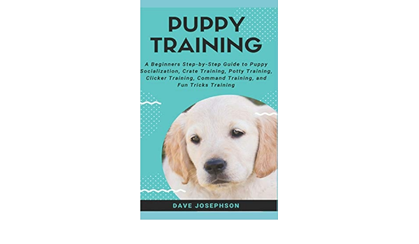 Puppy Training A Beginners Step By Step Guide To Puppy Socialization Josephson Dave 9781720156451 Amazon Com Books