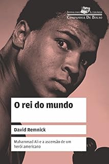 Livro O rei do mundo: Muhammad Ali e a ascensão de um herói americano (Coleção Jornalismo Literário)