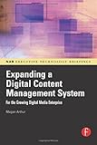 Expanding a Digital Content Management System: for the Growing Digital Media Enterprise (NAB Executi by Magan H. Arthur