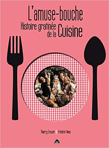 Amazon Fr L Amuse Bouche Histoire Gratinee De La Cuisine Crouzet Thierry Vivas Frederic Sarran Michel Livres