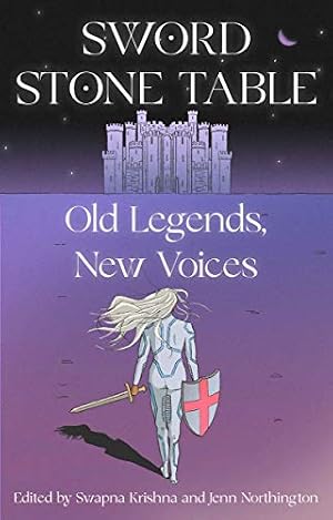 Sword Stone Table edited by Swapna Krishna and Jenn Northington