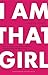 I Am That Girl: How to Speak Your Truth, Discover Your Purpose, and #bethatgirl - Book by Alexis Jones