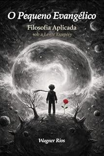 Livro O Pequeno Evangélico: Tu Julgarás a Ti Mesmo(a)! (A Lente Exupéry — Filosofia Aplicada do Pequeno Príncipe)