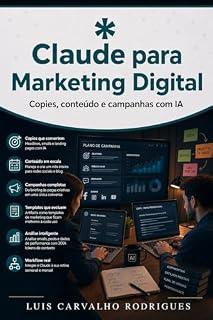 Livro Claude para Marketing Digital: Copies, conteúdo e campanhas com IA (IA Profissional)