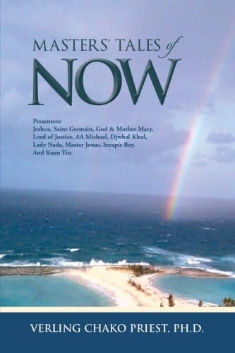 Masters’ Tales of Now: Presenters: Jeshua, Saint Germain, God & Mother Mary, Lord of Justice, Aa Michael, Djwhal Khul, Lady Nada, Master Jonas, Serapis Bey, and Kuan Yin.