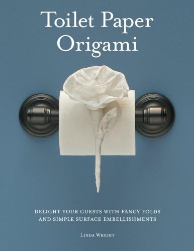 Toilet Paper Origami: Delight Your Guests with Fancy Folds and Simple Surface Embellishments