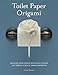 Toilet Paper Origami: Delight your Guests with Fancy Folds & Simple Surface Embellishments or Easy Origami for Hotels, Bed & Breakfasts, Cruise Ships & Creative Housekeepers (Crafts/Towel Folding) by Linda Wright