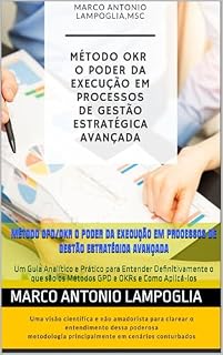 Livro Método GPD/OKR O Poder da Execução em Processos de Gestão Estratégica Avançada: Um Guia Analítico e Prático para Entender Definitivamente o que são os Métodos GPD e OKRs e Como Aplicá-los