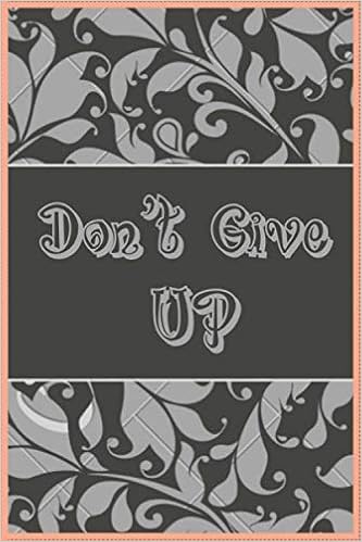 Don T Give Up Journal 100 Pages Of Lined Blank Paper For Writing Quotes Cute Notebooks Amazon Com Books