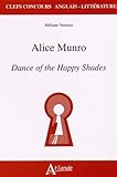 ALICE MUNRO, DANCE OF THE HAPPY SHADES (Clefs Concours Anglais Littérature) (French Edition) by 