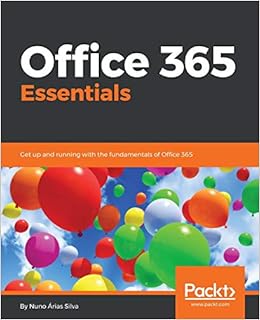 Amazon Com Office 365 Essentials Get Up And Running With The Fundamentals Of Office 365 Silva Nuno Arias Books