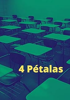 Livro 4 Pétalas: vozes esquecidas em uma escola: A visão de quatro pessoas sobre um dia de aula comum