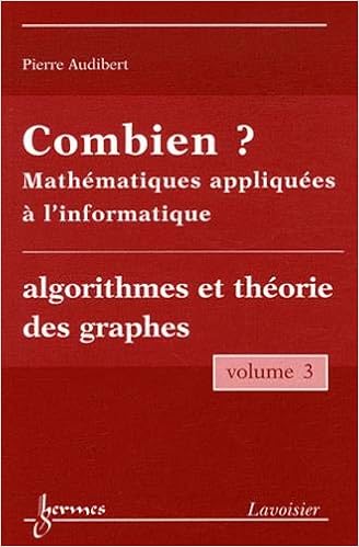 Amazon Fr Combien Mathematiques Appliquees A L Informatique Volume 3 Algorithmes Et Theorie Des Graphes Audibert Pierre Livres