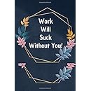 Work Will Suck Without You!: Blank Lined Journal Coworker Notebook ...