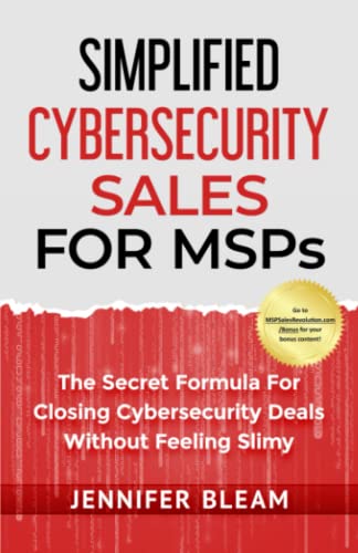 Simplified Cybersecurity Sales for MSPs: The Secret Formula for Closing Cybersecurity Deals Without Feeling Slimy