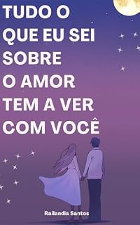 Livro Tudo o que eu sei sobre o amor tem a ver com você