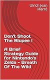 Don't Shoot The Blupee !  :  A Brief Strategy Guide for Nintendo's Zelda - Breath Of The Wild