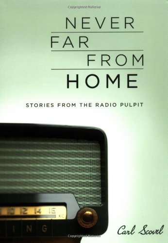 Never Far from Home: Stories from the Radio Pulpit by Carl Scovel