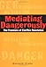 Mediating Dangerously: The Frontiers of Conflict Resolution