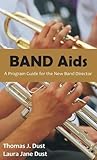 Band AIDS: A Program Guide for the New Band Director by