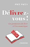 Délivrez-vous ! : Les promesses du livre à l'ère numérique by 