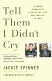 Tell Them I Didn't Cry: A Young Journalist's Story of Joy, Loss, and Survival in Iraq by Jackie Spinner
