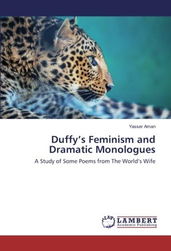 Duffy’s Feminism and Dramatic Monologues: A Study of Some Poems from The World’s Wife Paperback – June 13, 2017