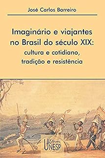 Livro Imaginário e viajantes no Brasil do século XIX: Cultura e cotidiano, tradição e resistência