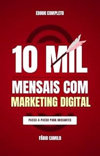 Livro 10 MIL MENSAIS COM MARKETING DIGITAL : GUIA COMPLETO PARA INICIANTES