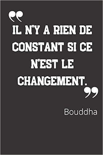 Il N Y A Rien De Constant Si Ce N Est Le Changement Carnet De Notes Citation De Bouddha 124 Pages Lignees Format 15 24 X 22 Cm Hommes Grands Books Amazon Ca