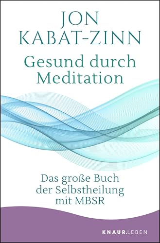 Gesund durch Meditation: Das große Buch der Selbstheilung mit MBSR | Der große Bestseller zur Stressreduktion und Stressbewältigung