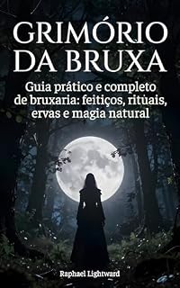 Livro Grimório da bruxa: Guia prático e completo de bruxaria: feitiços, rituais, ervas e magia natural