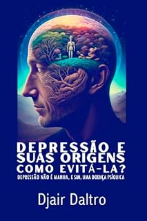 Livro Depressão e suas origens: como evitá-la?: Depressão não é manha, e sim, uma doença psíquica