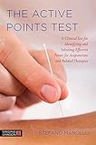 The Active Points Test: A Clinical Test for Identifying and Selecting Effective Points for Acupuncture and Related Therapies