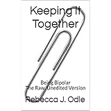 Keeping it Together: Being Bipolar The Raw, Unedited Version