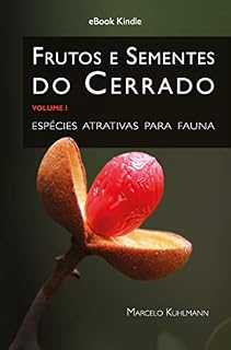 Livro Frutos e Sementes do Cerrado - Volume I: espécies atrativas para fauna (Frutos Atrativos do Cerrado)