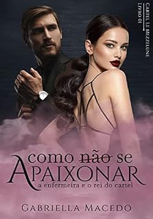 Livro Como (não) se apaixonar: A enfermeira e o rei do cartel (Cartel Le Mezzelune Livro 1)