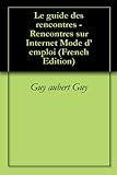 Image de Le guide des rencontres - Rencontres sur Internet Mode d’emploi (French Edition)