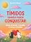 Livro Tímidos Também Podem Conquistar: Como alcançar a ousadia e vencer a timidez