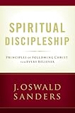 Spiritual Discipleship: Principles of Following Christ forEvery Believer