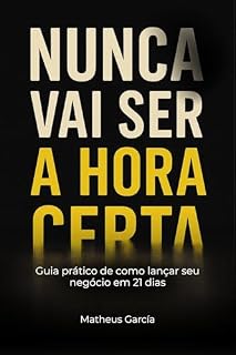 Livro Nunca vai ser a hora certa: Guia prático de como lançar seu negócio em 21 dias